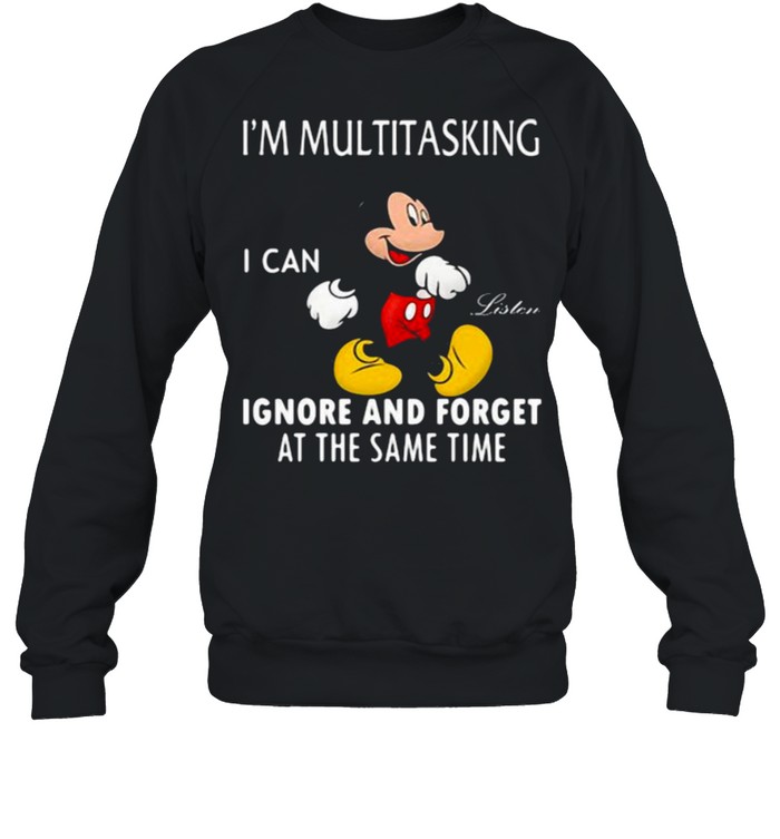 Im Multitasking I Can Ignore And Forget At The Same Time Mickey  Unisex Sweatshirt