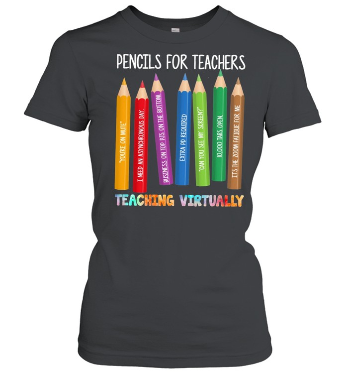 Pencils For Teachers Teaching Virtually shirt Classic Women's T-shirt