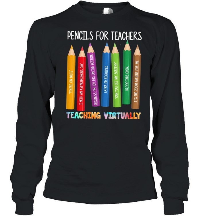 Pencils For Teachers Teaching Virtually shirt Long Sleeved T-shirt