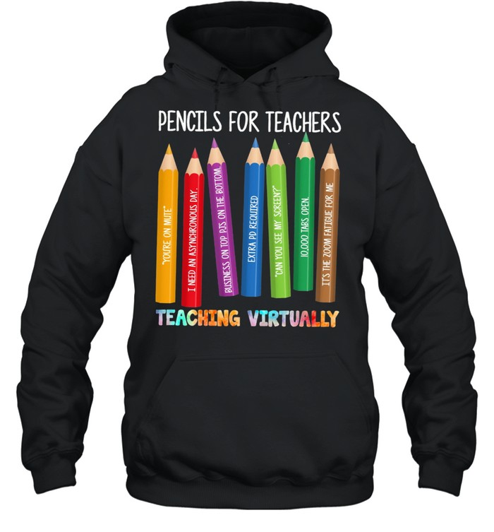 Pencils For Teachers Teaching Virtually shirt Unisex Hoodie