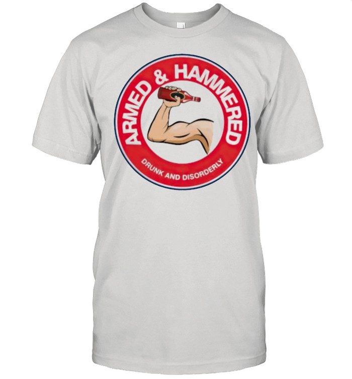 Wine Armed and Hammered Drunk And Disorderly Shirt