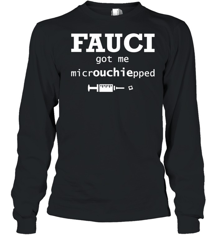 Fauci Got Me Microchipped shirt Long Sleeved T-shirt
