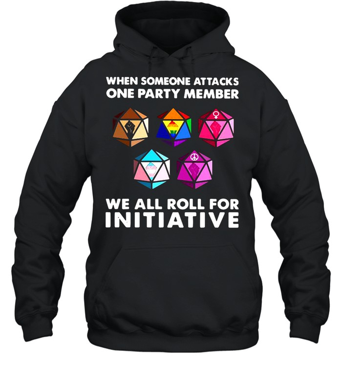 When Someone Attacks One Party Member We All Roll For Initiative  Unisex Hoodie