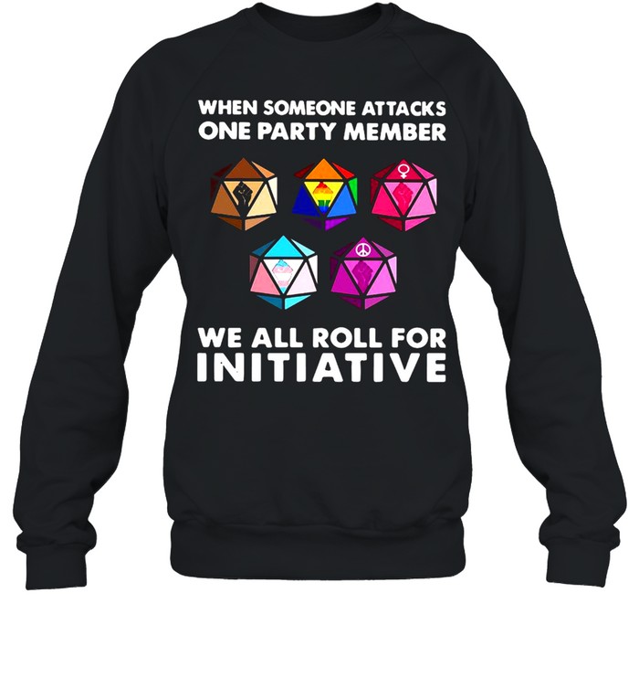 When Someone Attacks One Party Member We All Roll For Initiative  Unisex Sweatshirt
