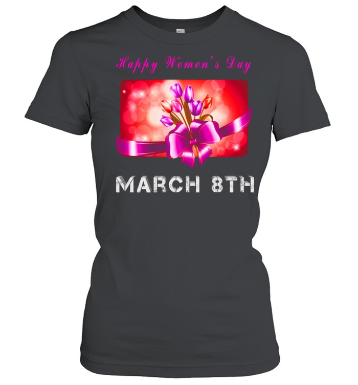 Happy Day March 8th shirt Classic Women's T-shirt