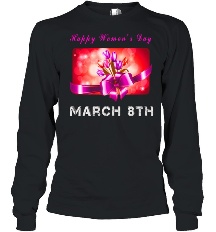 Happy Day March 8th shirt Long Sleeved T-shirt