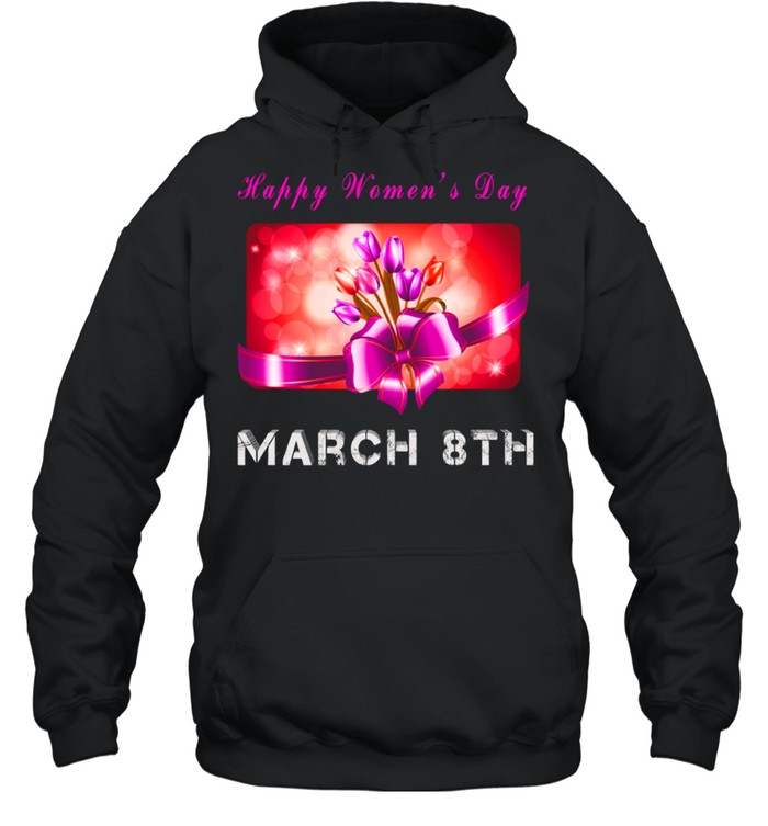 Happy Day March 8th shirt Unisex Hoodie