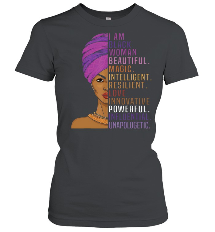I Am Black Woman Beautiful Magic Intelligent Love Innovative Powerful Influential Unapologetic shirt Classic Women's T-shirt