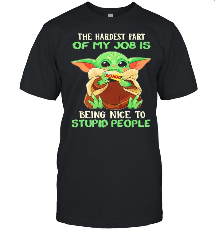 Baby Yoda Sonic the hardest part of my job is being nice to stupid people shirt