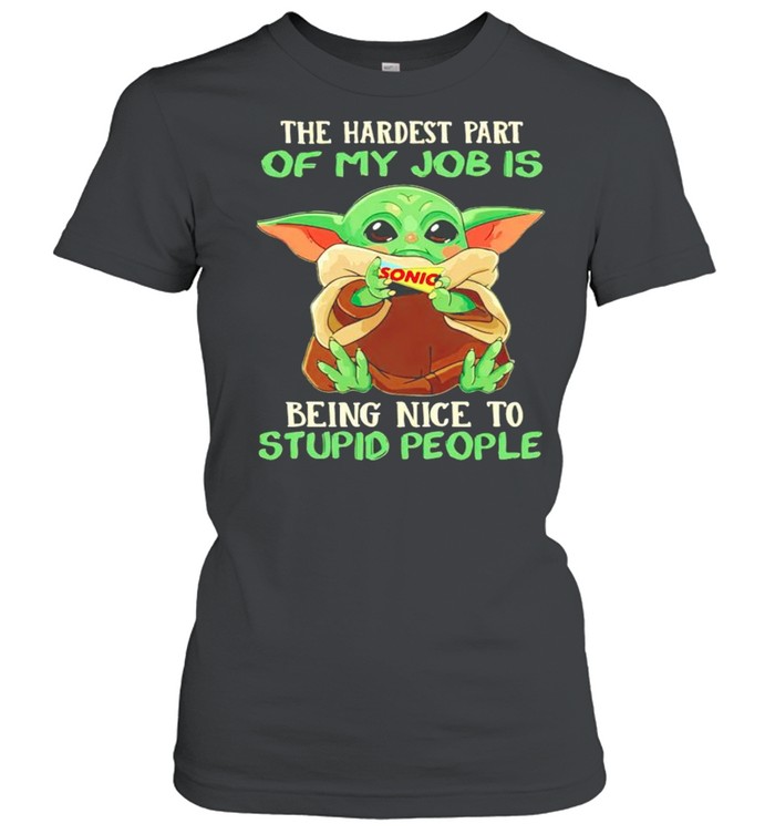 Baby Yoda Sonic the hardest part of my job is being nice to stupid people shirt Classic Women's T-shirt