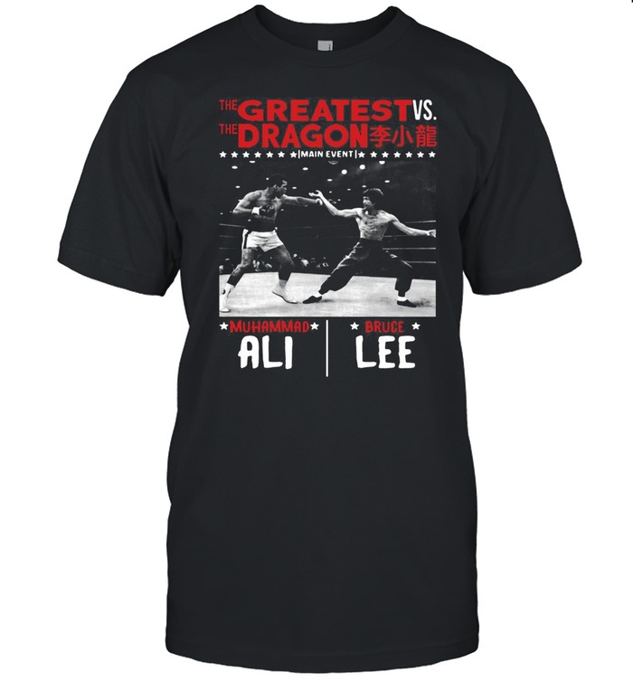 The Greatest Vs The Dragon Main Event Muhammad Ali Bruce Lee t-shirt