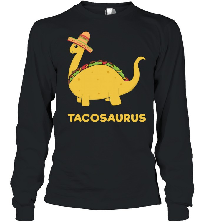 Tacosaurus  Fun & Cool Cinco de Mayo Taco Dinosaur shirt Long Sleeved T-shirt
