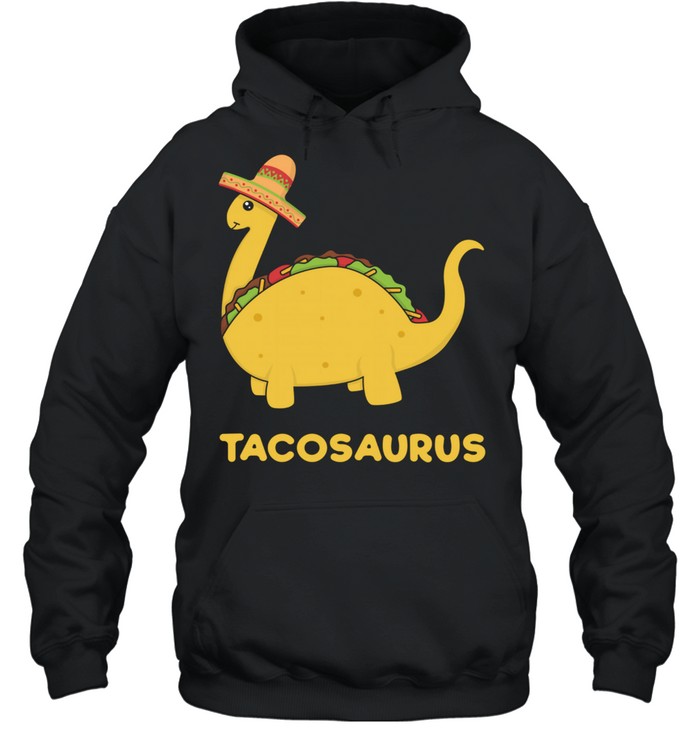 Tacosaurus  Fun & Cool Cinco de Mayo Taco Dinosaur shirt Unisex Hoodie