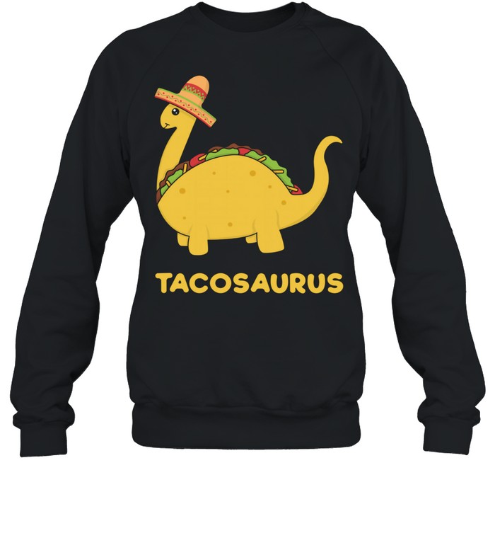 Tacosaurus  Fun & Cool Cinco de Mayo Taco Dinosaur shirt Unisex Sweatshirt