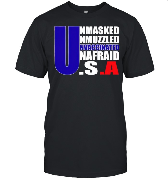America flag Unmasked Unmuzzled Unvaccinated Unafraid shirt