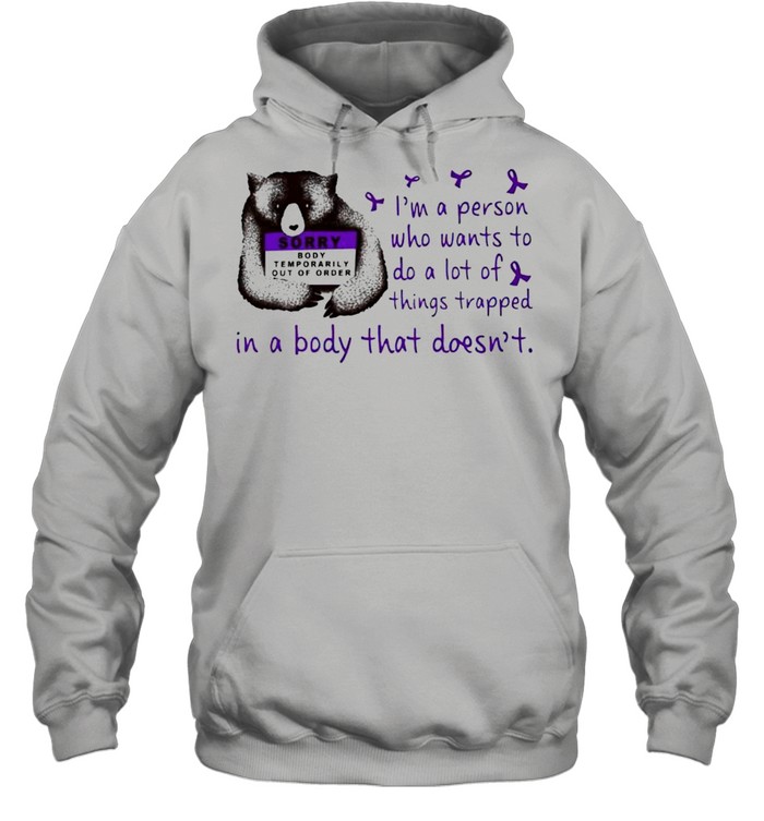 I’m a person who wants to do a lot of things trapped in a body that doesn’t shirt Unisex Hoodie