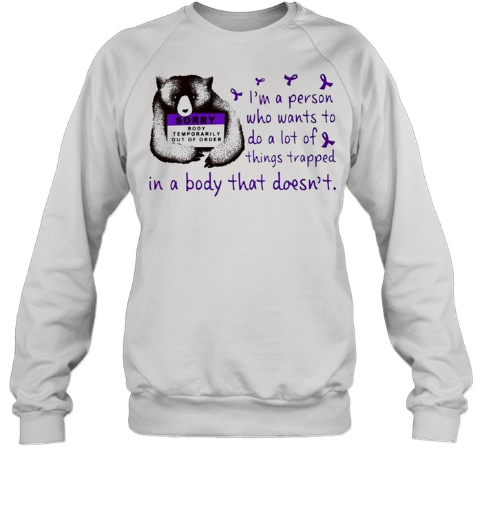 I’m a person who wants to do a lot of things trapped in a body that doesn’t shirt Unisex Sweatshirt