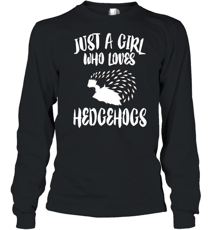 Just A Girl Who Loves Hedgehogs shirt Long Sleeved T-shirt