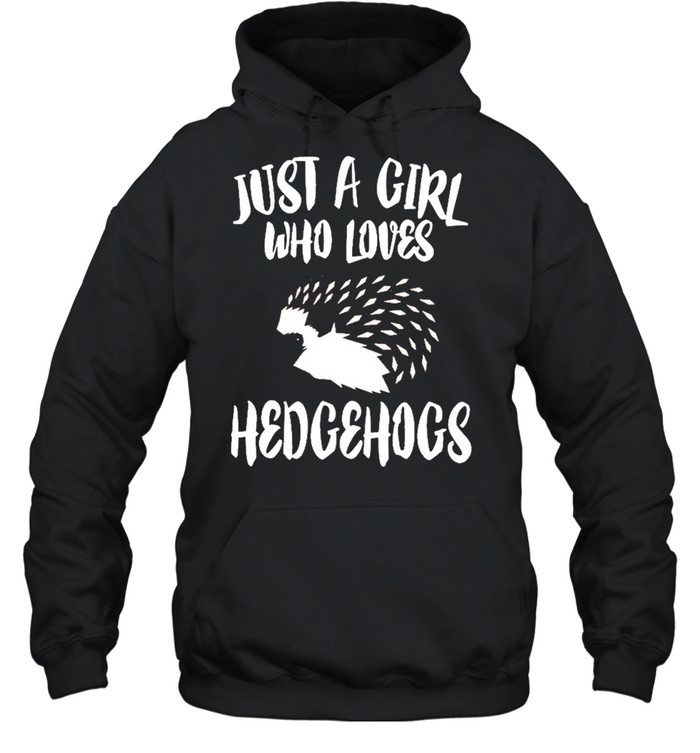 Just A Girl Who Loves Hedgehogs shirt Unisex Hoodie