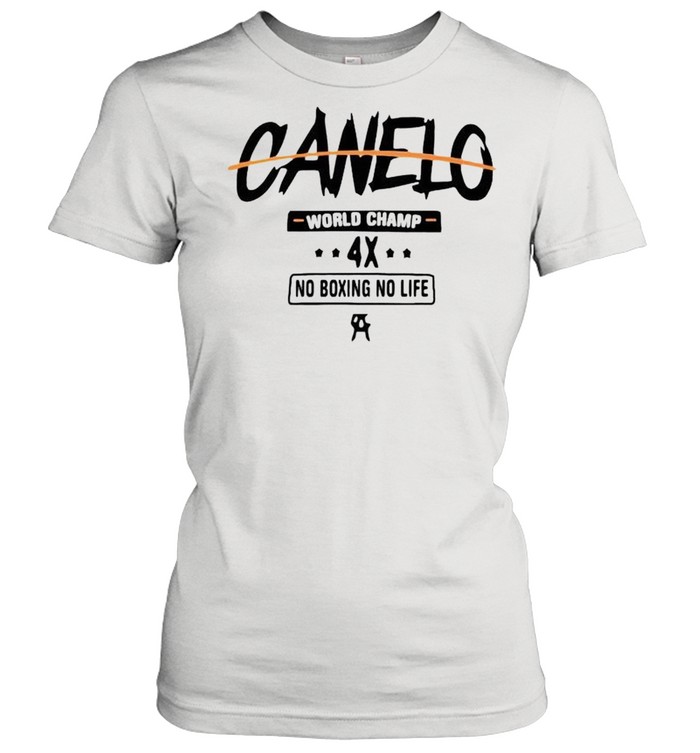 Canelo world champ no boxing no life shirt Classic Women's T-shirt