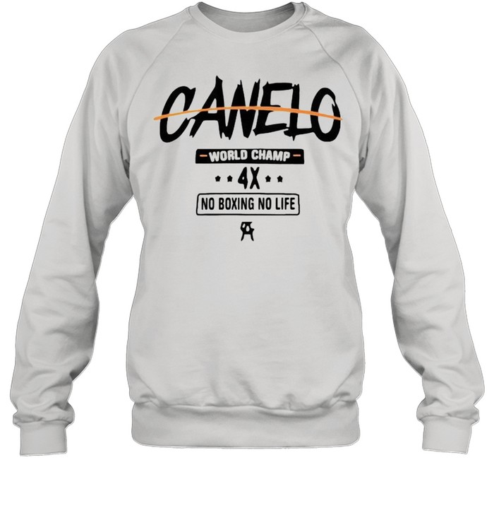 Canelo world champ no boxing no life shirt Unisex Sweatshirt