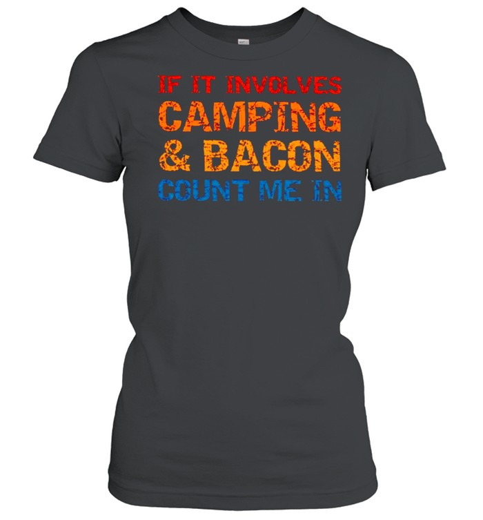 If it involves camping and bacon count me in shirt Classic Women's T-shirt