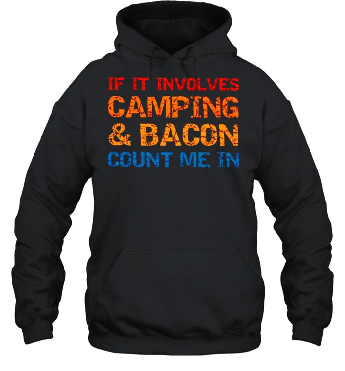 If it involves camping and bacon count me in shirt Unisex Hoodie