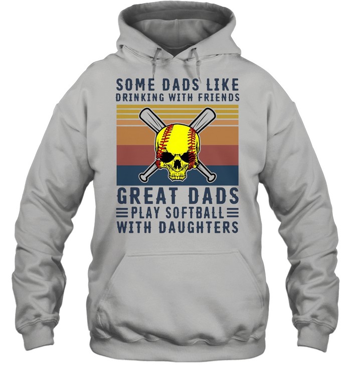 Some dads like drinking with friends great dads play softball with daughters vintage shirt Unisex Hoodie