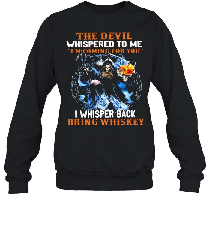 The Devil Whispered To Me I’m Coming For You I Whisper Back Bring Whisket Skull  Unisex Sweatshirt
