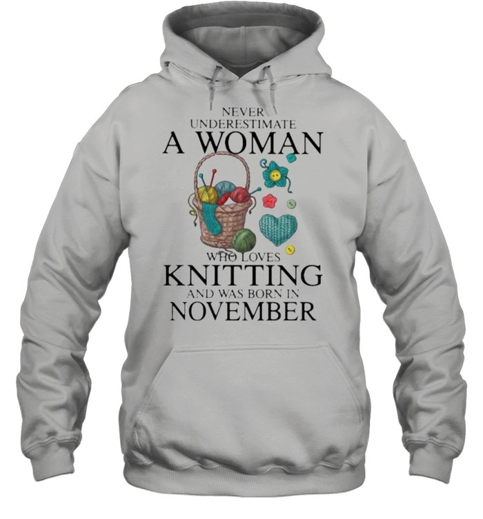 Never Underestimate A Woman Who Loves Knitting And Was Born In November  Unisex Hoodie