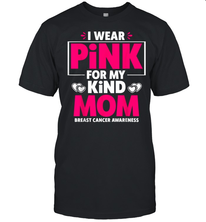 I Wear Pink For My Mom Breast Cancer Awareness shirt