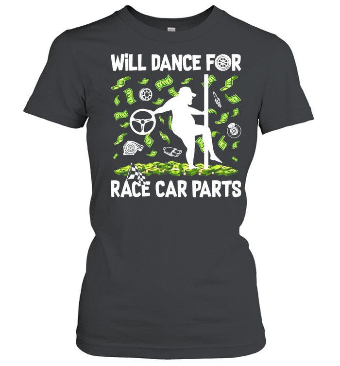 Will Dance For Race Car Parts T-shirt Classic Women's T-shirt