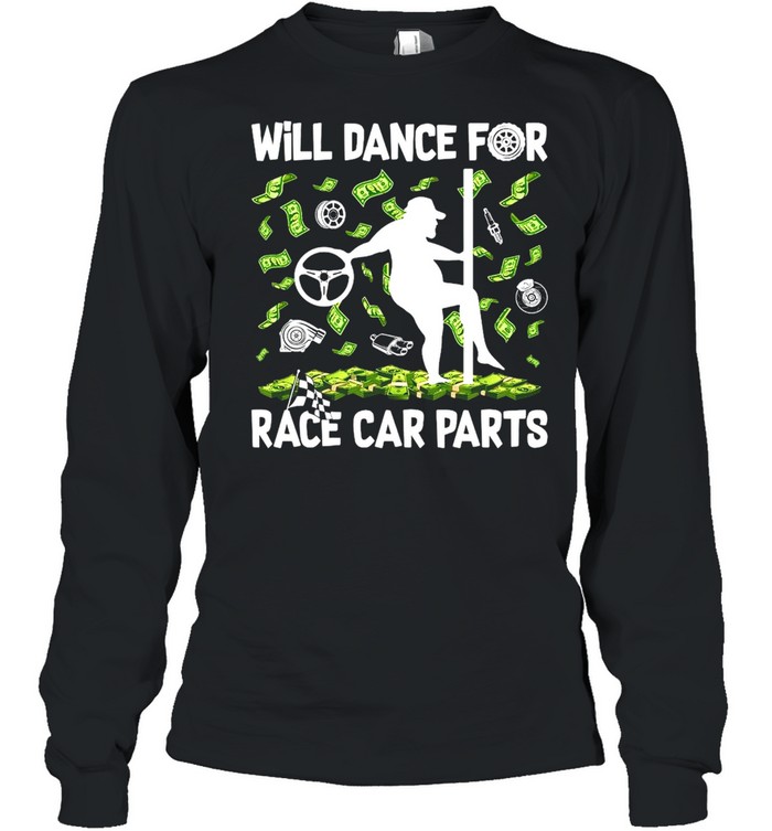Will Dance For Race Car Parts T-shirt Long Sleeved T-shirt