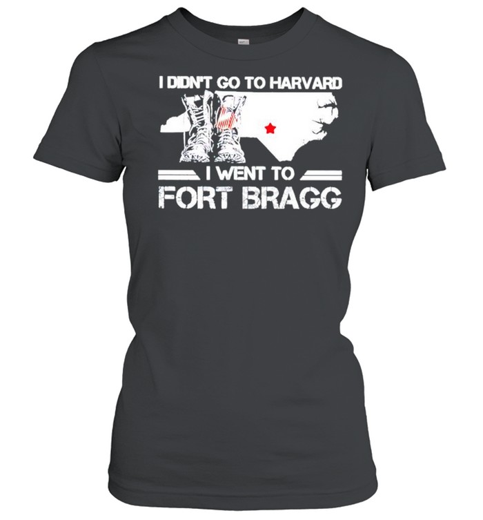 I didnt go to harvard I went to fort bragg shirt Classic Women's T-shirt