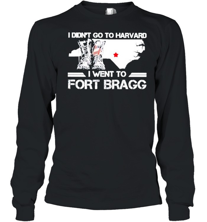 I didnt go to harvard I went to fort bragg shirt Long Sleeved T-shirt