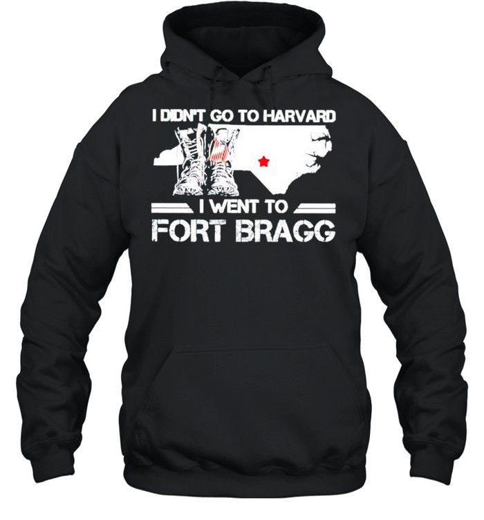 I didnt go to harvard I went to fort bragg shirt Unisex Hoodie