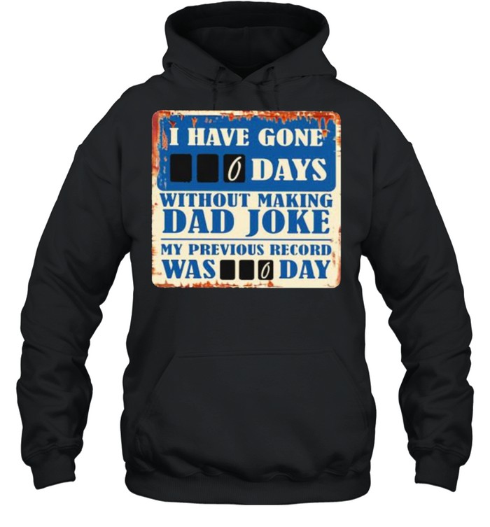 I Have Gone 0 Day Without Making A Dad Joke My Previous Record Was 0 Day  Unisex Hoodie