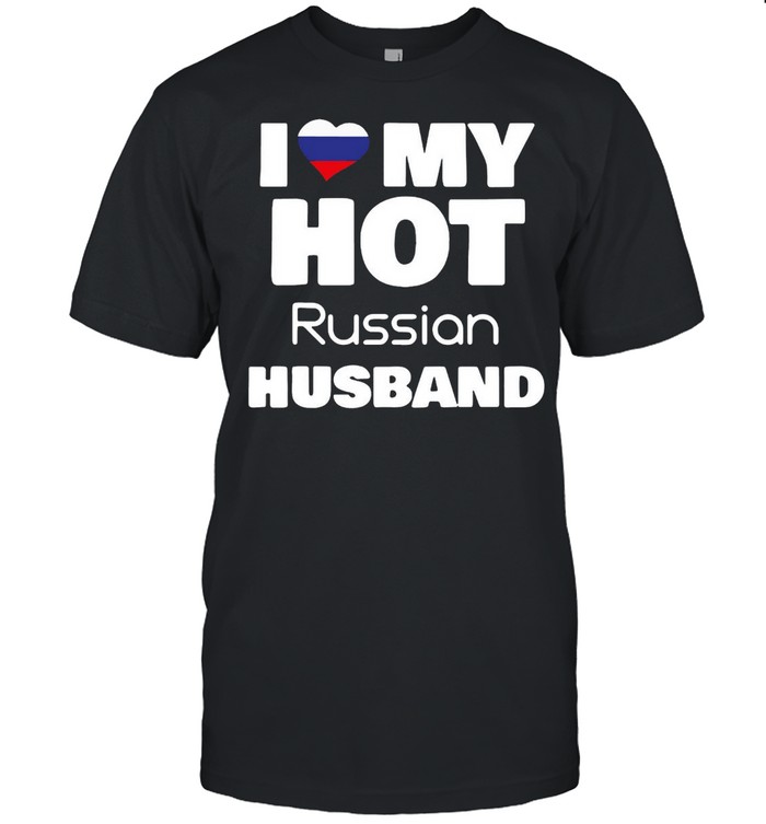 Married To Hot Russia Man I Love My Hot Russian Husband T-shirt