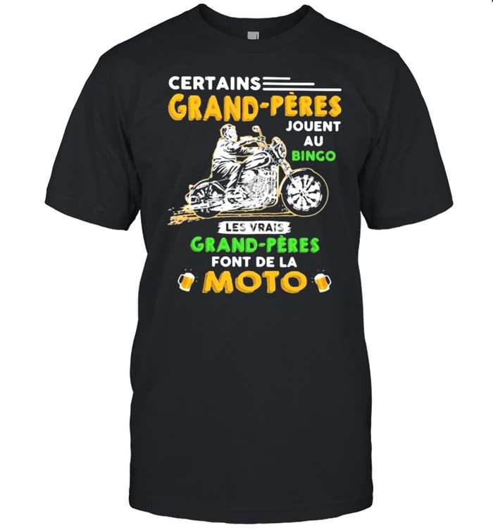 Certains Grand Peres Jouent Au Bingo Les Vrais Grand Peres Font De La Moto Shirt