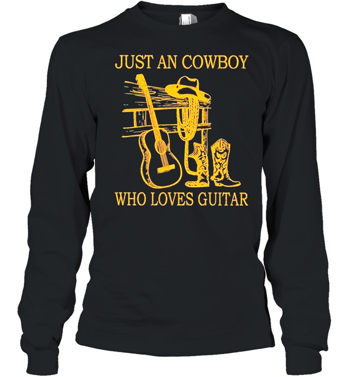 Just An Cowboy Who Loves Guitar shirt Long Sleeved T-shirt