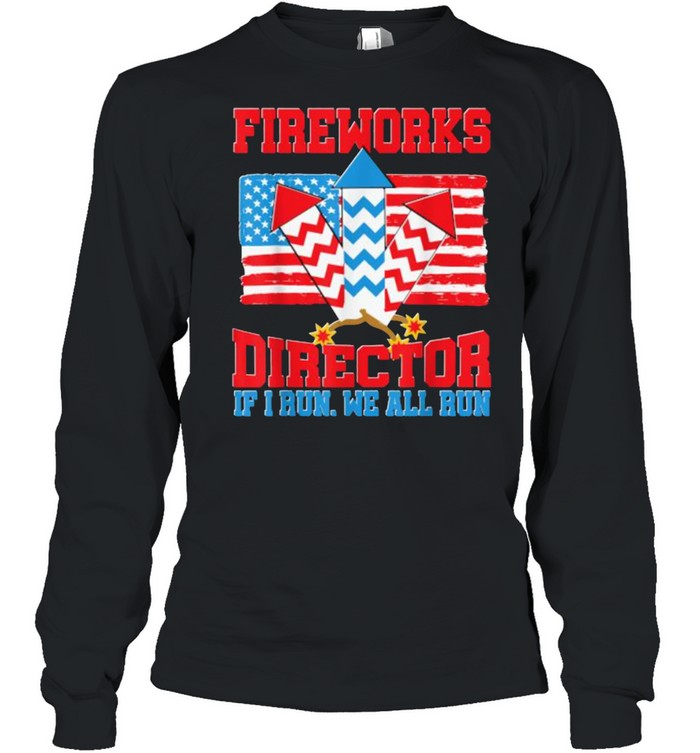 Fireworks Director Funny 4th Of July Patriotic USA America T- Long Sleeved T-shirt
