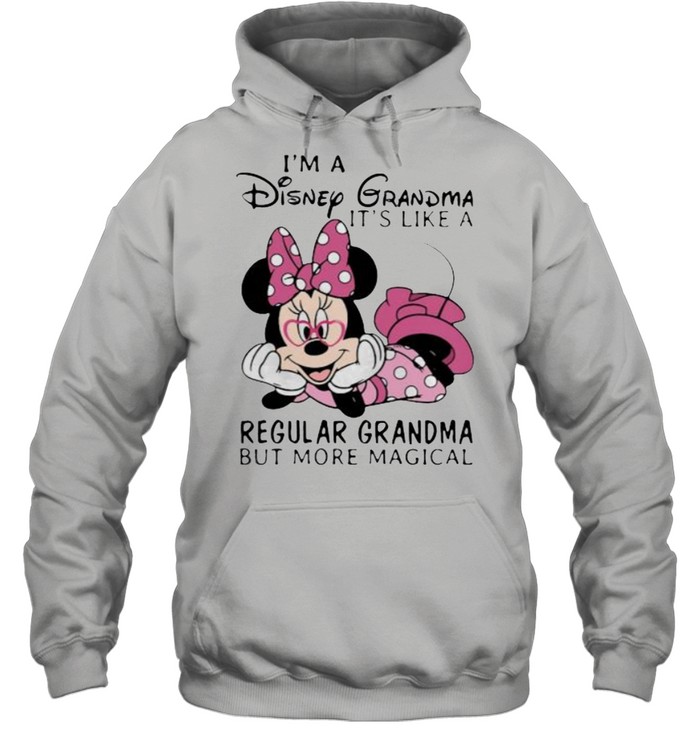 Im a Disney Grandma its like a regular grandma but more magical minnie shirt Unisex Hoodie