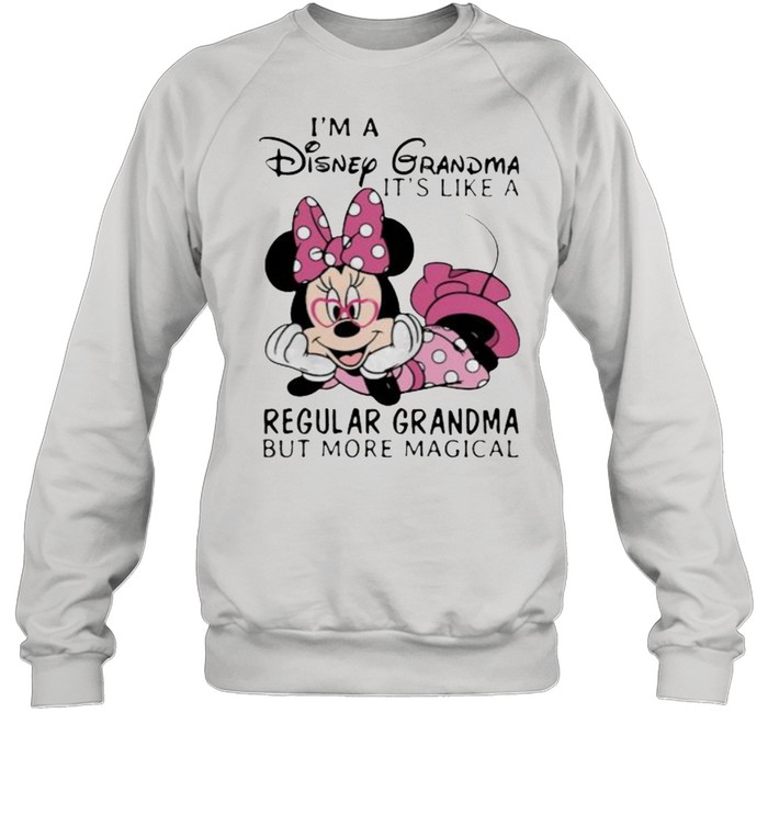 Im a Disney Grandma its like a regular grandma but more magical minnie shirt Unisex Sweatshirt