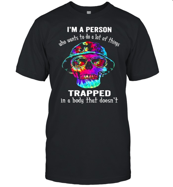 I’m A Person Who Wants To Do A Lot Of Things Trapped In A Body That Doesn’t Skull Watercolor Shirt