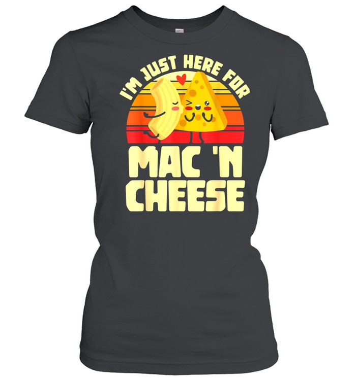 I'm Just Here For Mac 'N Cheese Noodles Pastas shirt Classic Women's T-shirt