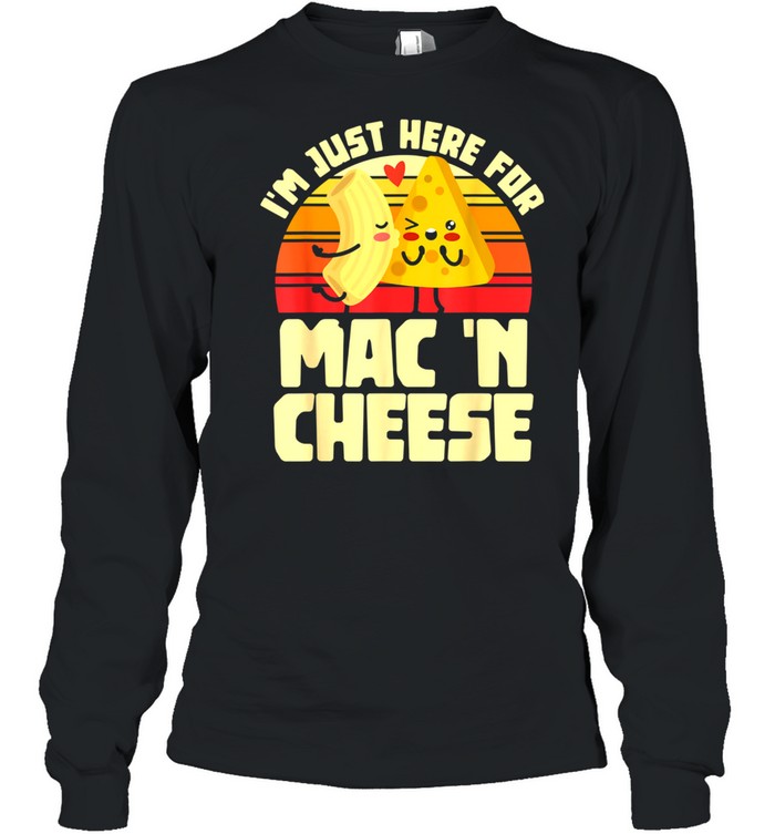 I'm Just Here For Mac 'N Cheese Noodles Pastas shirt Long Sleeved T-shirt