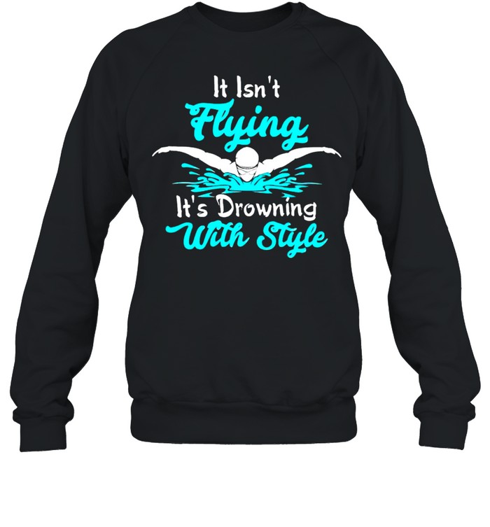 It isnt flying its drawing with style shirt Unisex Sweatshirt