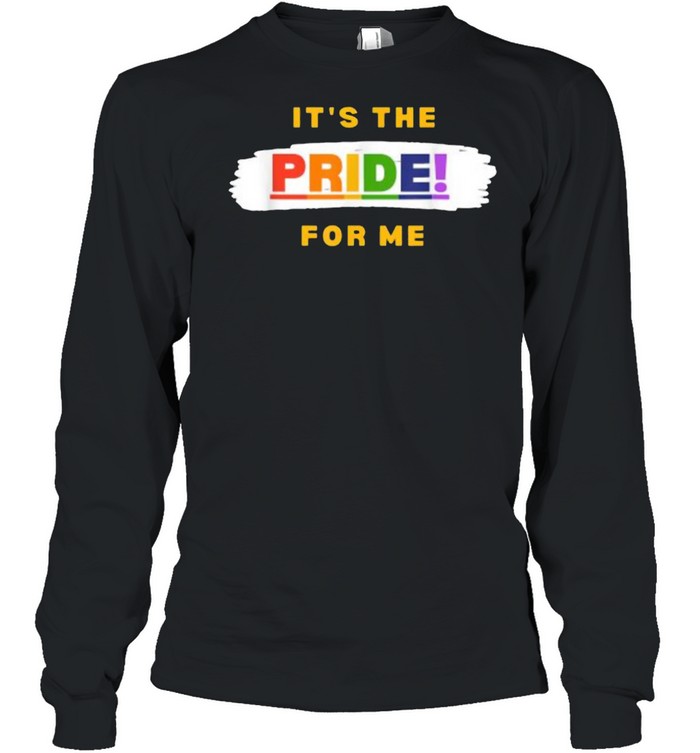 It’s the Pride for Me T- Long Sleeved T-shirt