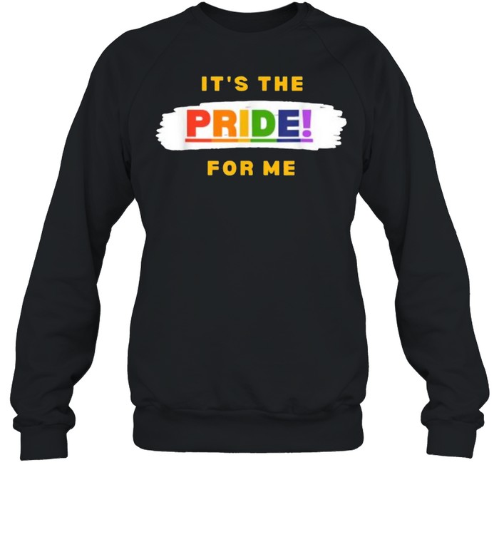It’s the Pride for Me T- Unisex Sweatshirt