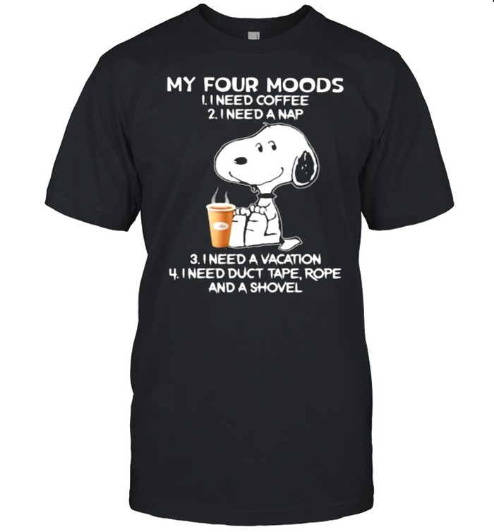 My four moods need coffee or need a nap need a vacation snoopy shirt
